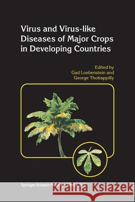 Virus and Virus-Like Diseases of Major Crops in Developing Countries Loebenstein, Gad 9789401037297