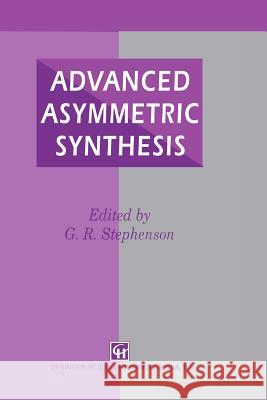 Advanced Asymmetric Synthesis: State-Of-The-Art and Future Trends in Feature Technology Stephenson, G. R. 9789401037310 Springer