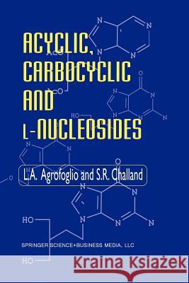 Acyclic, Carbocyclic and L-Nucleosides L. Agrofoglio S. R. Challand 9789401037341 Springer