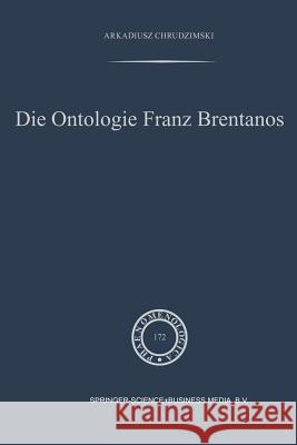 Die Ontologie Franz Brentanos A. Chrudzimski 9789401037549 Springer