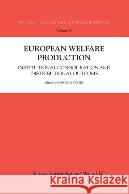 European Welfare Production: Institutional Configuration and Distributional Outcome Joachim Vogel, Töres Theorell, Stefan Svallfors, Heinz-Herbert Noll, Bernard Christoph 9789401037570 Springer