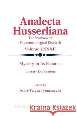 Mystery in Its Passions: Literary Explorations: Literary Explorations Tymieniecka, Anna-Teresa 9789401037693