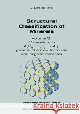 Structural Classification of Minerals: Volume 3: Minerals with Apbq...Exfy...Naq. General Chemical Formulas and Organic Minerals Lima-de-Faria, J. 9789401037785 Springer