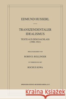 Transzendentaler Idealismus: Texte Aus Dem Nachlass (1908-1921) Husserl, Edmund 9789401037808 Springer