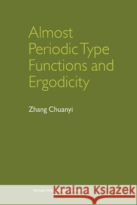 Almost Periodic Type Functions and Ergodicity Zhang Chuanyi 9789401037822