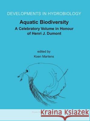 Aquatic Biodiversity: A Celebratory Volume in Honour of Henri J. Dumont Martens, Koen 9789401037853