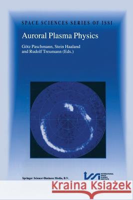 Auroral Plasma Physics Gotz Paschmann Stein Haaland Rudolf Treumann 9789401037860