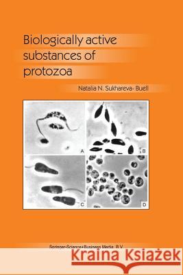 Biologically Active Substances of Protozoa Natalia N. Sukhareva-Buell   9789401037877 Springer