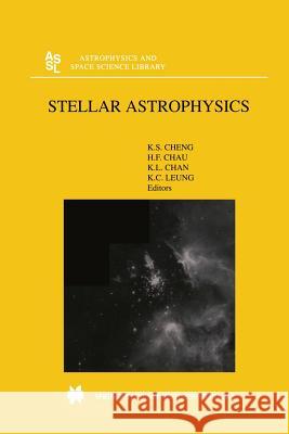 Stellar Astrophysics K.S. Cheng (University of Hong Kong) Hoi Fung Chau Kwing Lam Chan 9789401037914 Springer