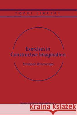 Exercises in Constructive Imagination Ermanno Bencivenga 9789401038010