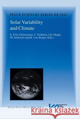 Solar Variability and Climate: Proceedings of an ISSI Workshop, 28 June–2 July 1999, Bern, Switzerland E. Friis-Christensen, Claus Fröhlich, J.D. Haigh, M. Schüssler, Rudolf von Steiger 9789401038096 Springer