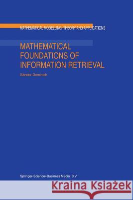 Mathematical Foundations of Information Retrieval Sandor Dominich   9789401038195 Springer