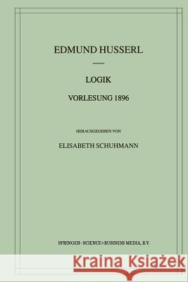 Logik Vorlesung 1896 Edmund Husserl 9789401038232 Springer