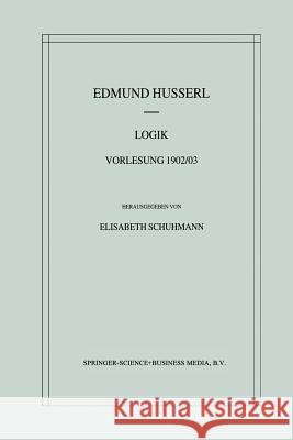 Logik: Vorlesung 1902/03 Schuhmann, Elisabeth 9789401038249 Springer