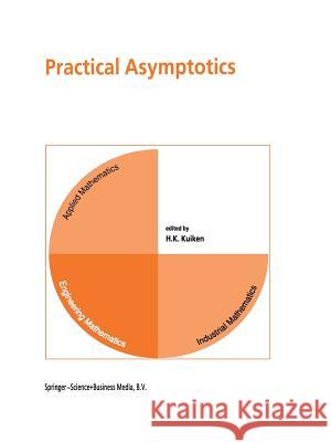 Practical Asymptotics H. K. Kuiken 9789401038270