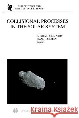 Collisional Processes in the Solar System Mikhail Ya. Marov, Hans Rickman 9789401038324 Springer