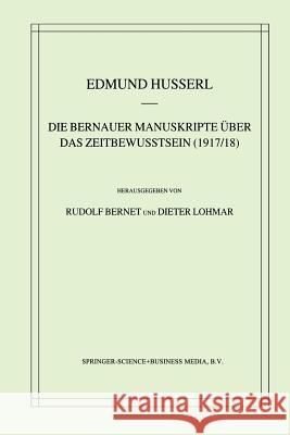 Die Bernauer Manuskripte Über Das Zeitbewusstsein (1917/18) Husserl, Edmund 9789401038331 Springer