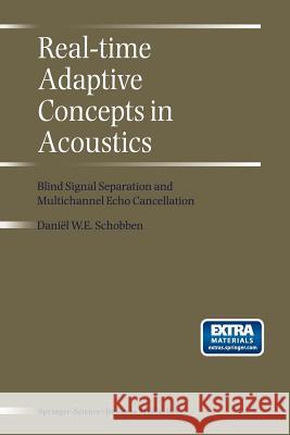 Real-Time Adaptive Concepts in Acoustics: Blind Signal Separation and Multichannel Echo Cancellation Schobben, D. E. 9789401038577 Springer