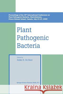 Plant Pathogenic Bacteria: Proceedings of the 10th International Conference on Plant Pathogenic Bacteria, Charlottetown, Prince Edward Island, Ca de Boer, Solke H. 9789401038584 Springer