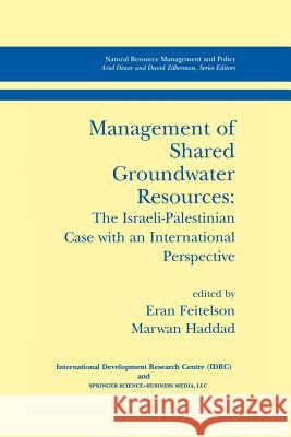 Management of Shared Groundwater Resources: The Israeli-Palestinian Case with an International Perspective Feitelson, Eran 9789401038676