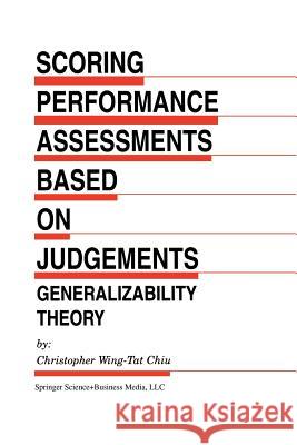 Scoring Performance Assessments Based on Judgements: Generalizability Theory Wing-Tat Chiu, Christopher 9789401038713 Springer