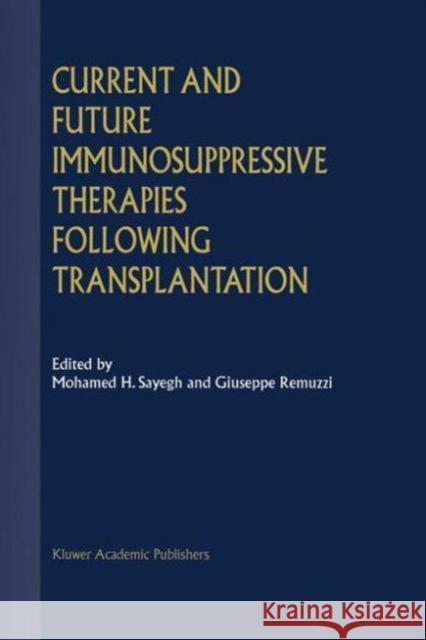 Current and Future Immunosuppressive Therapies Following Transplantation Giuseppe Remuzzi   9789401038768 Springer