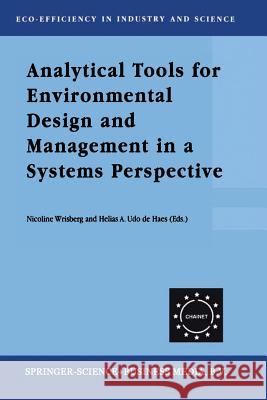 Analytical Tools for Environmental Design and Management in a Systems Perspective: The Combined Use of Analytical Tools Wrisberg, Nicoline 9789401039024 Springer