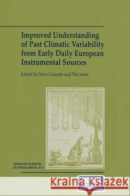 Improved Understanding of Past Climatic Variability from Early Daily European Instrumental Sources Dario Camuffo Phil D. Jones 9789401039086 Springer