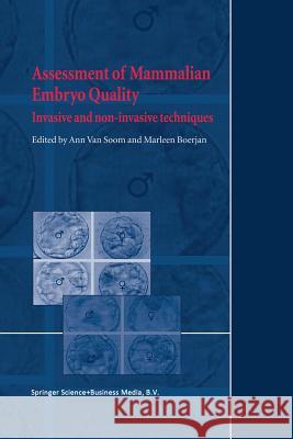 Assessment of Mammalian Embryo Quality: Invasive and Non-Invasive Techniques Van Soom, A. 9789401039093 Springer