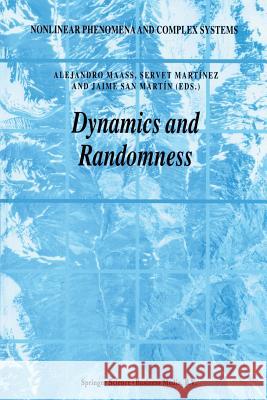 Dynamics and Randomness Alejandro Maass, Servet Martínez, Jaime San Martín 9789401039109 Springer