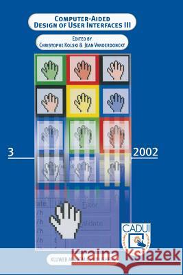 Computer-Aided Design of User Interfaces III: Proceedings of the Fourth International Conference on Computer-Aided Design of User Interfaces 15-17 May Kolski, Christophe 9789401039154