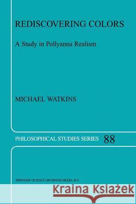 Rediscovering Colors: A Study in Pollyanna Realism M. Watkins 9789401039239 Springer