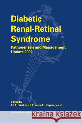 Diabetic Renal-Retinal Syndrome: Pathogenesis and Management Update 2002 Friedman, E. a. 9789401039307 Springer