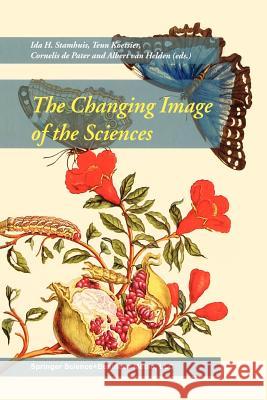 The Changing Image of the Sciences Ida H Ida H. Stamhuis Teun Koetsier 9789401039376 Springer