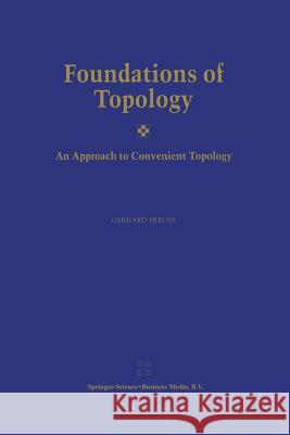 Foundations of Topology: An Approach to Convenient Topology Preuß, Gerhard 9789401039406 Springer