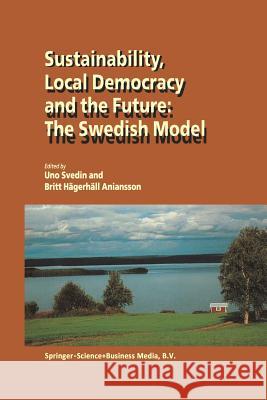 Sustainability, Local Democracy and the Future: The Swedish Model U. Svedin Britt Hagerhall Aniansson 9789401039437 Springer