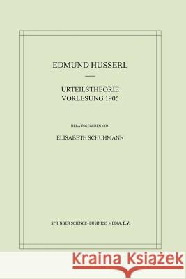 Urteilstheorie Vorlesung 1905 Edmund Husserl 9789401039444 Springer