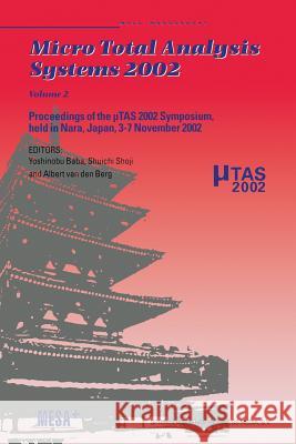 Micro Total Analysis Systems 2002: Proceedings of the μtas 2002 Symposium, Held in Nara, Japan, 3-7 November 2002 Volume 2 Baba, Yoshinobu 9789401039536 Springer