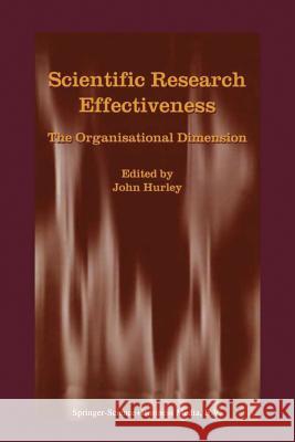 Scientific Research Effectiveness: The Organisational Dimension Hurley, J. 9789401039611 Springer