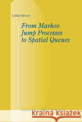 From Markov Jump Processes to Spatial Queues Lothar Breuer (Department of Computer Sc   9789401039628 Springer