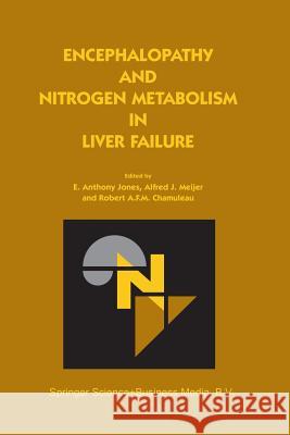 Encephalopathy and Nitrogen Metabolism in Liver Failure E. Anthony Jones (Department of Gastroen Alfred J. Meijer (Department of Biochemi Robert A. F. M. Chamuleau 9789401039673 Springer