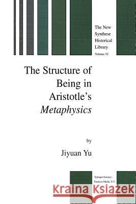 The Structure of Being in Aristotle's Metaphysics Jiyuan Yu 9789401039918