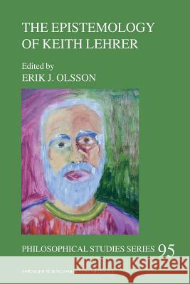 The Epistemology of Keith Lehrer Erik Olsson 9789401039970 Springer