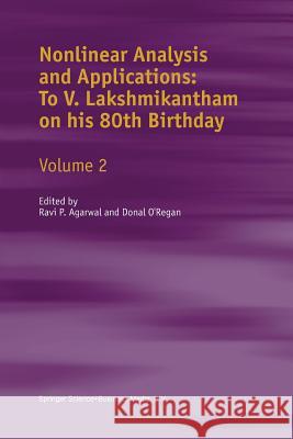 Nonlinear Analysis and Applications: To V. Lakshmikantham on His 80th Birthday: Volume 2 Agarwal, R. P. 9789401040013 Springer