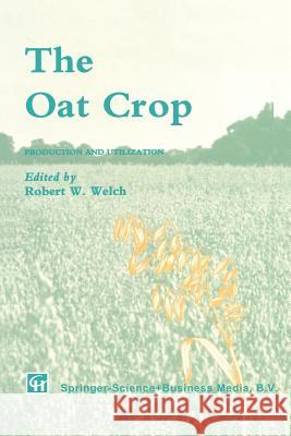 The Oat Crop: Production and Utilization Welch, R. W. 9789401040105 Springer