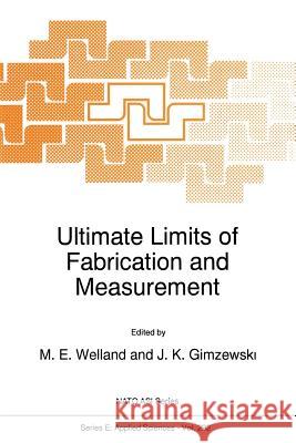 Ultimate Limits of Fabrication and Measurement M. E. Welland J. K. Gimzewski 9789401040235