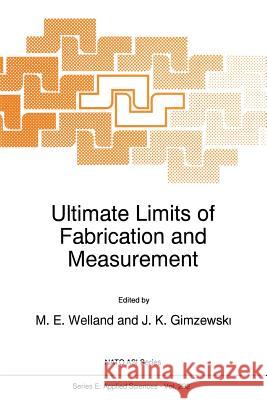 Ultimate Limits of Fabrication and Measurement M. E. Welland J. K. Gimzewski 9789401040235 Springer