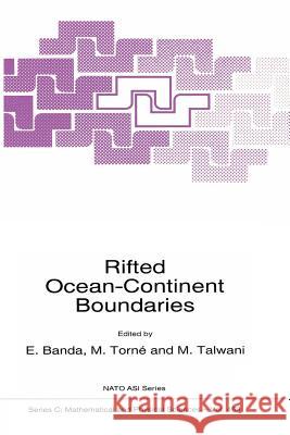 Rifted Ocean-Continent Boundaries E. Banda                                 Montserrat Torne                         Manik Talwani 9789401040242 Springer