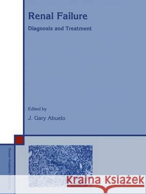 Renal Failure: Diagnosis & Treatment Abuelo, J. G. 9789401040266 Springer