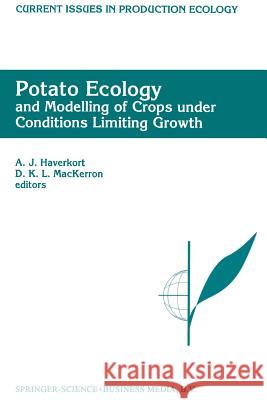 Potato Ecology and Modelling of Crops Under Conditions Limiting Growth: Proceedings of the Second International Potato Modeling Conference, Held in Wa Haverkort, A. J. 9789401040280 Springer